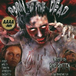 Porn of the DEAD (2005) หนังซอมบี้โป๊ดิบๆ จากผลงานของ Rob Rotten